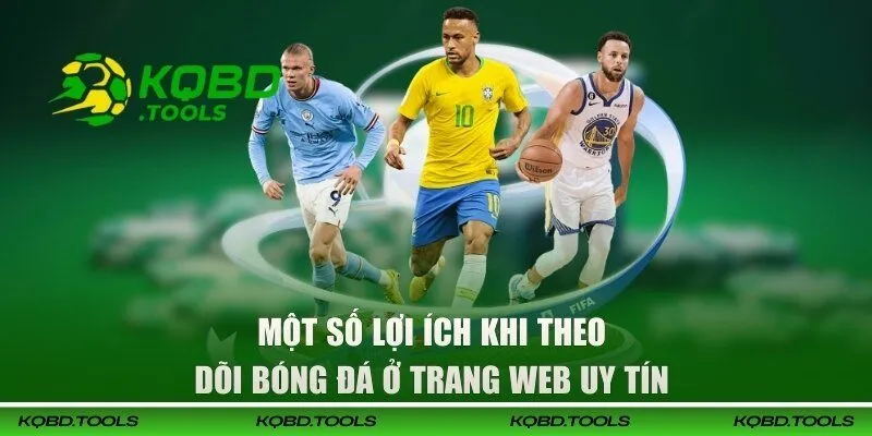 Website Phát Trực Tiếp Bóng Đá Uy Tín Nhất Hiện Nay 3 Một số lợi ích khi theo dõi bóng đá ở trang web uy tín