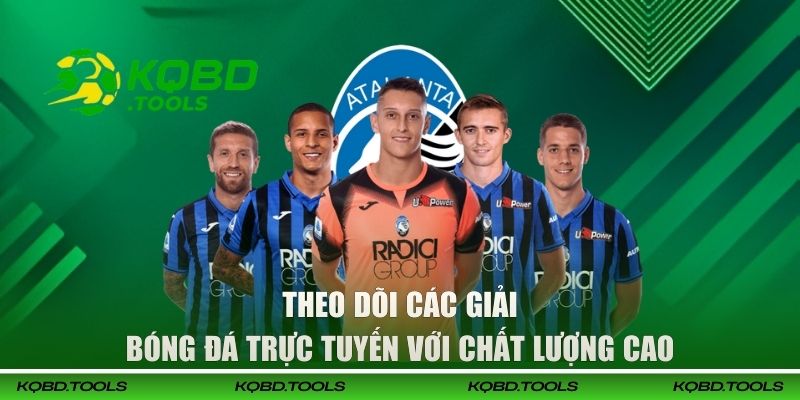 Xem Bóng Đá Online Không Giật Lag, Miễn Phí Tại KQBD 2 Theo dõi các giải bóng đá trực tuyến với chất lượng cao